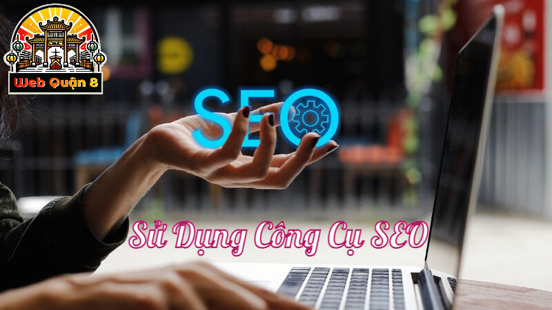 Cách Sử Dụng Công Cụ SEO Để Tối Ưu Hóa Website Giá Rẻ