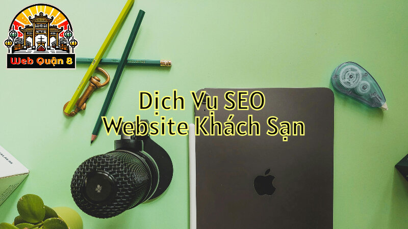 Dịch Vụ SEO Website Khách Sạn Để Tăng Lượt Truy Cập