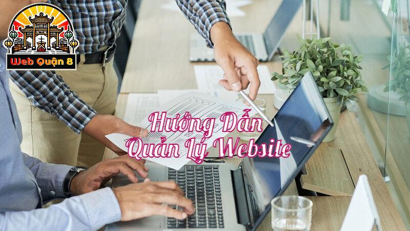 Hướng Dẫn Quản Lý Website Hiệu Quả Để Tăng Tương Tác