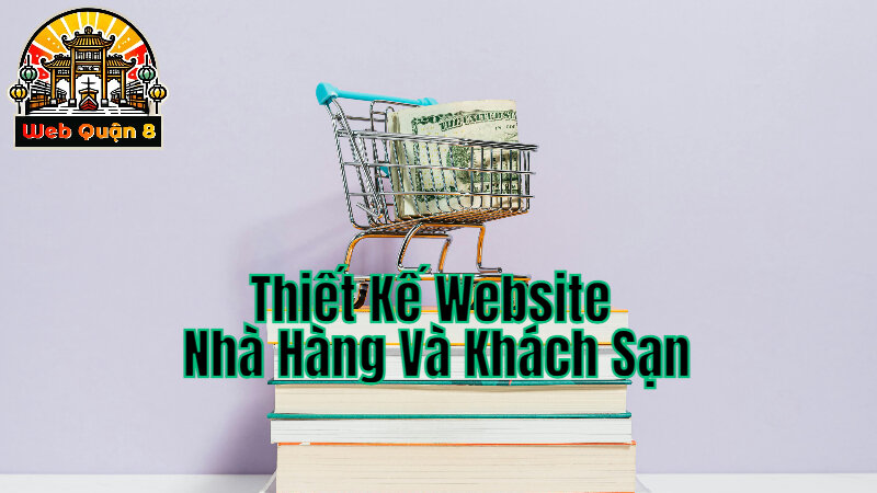 Thiết Kế Website Nhà Hàng Và Khách Sạn Tại Web Quận 8